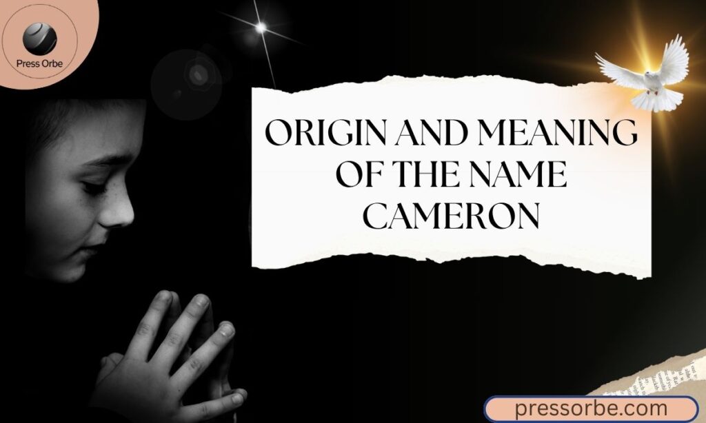 Origin and Meaning of the Name Cameron